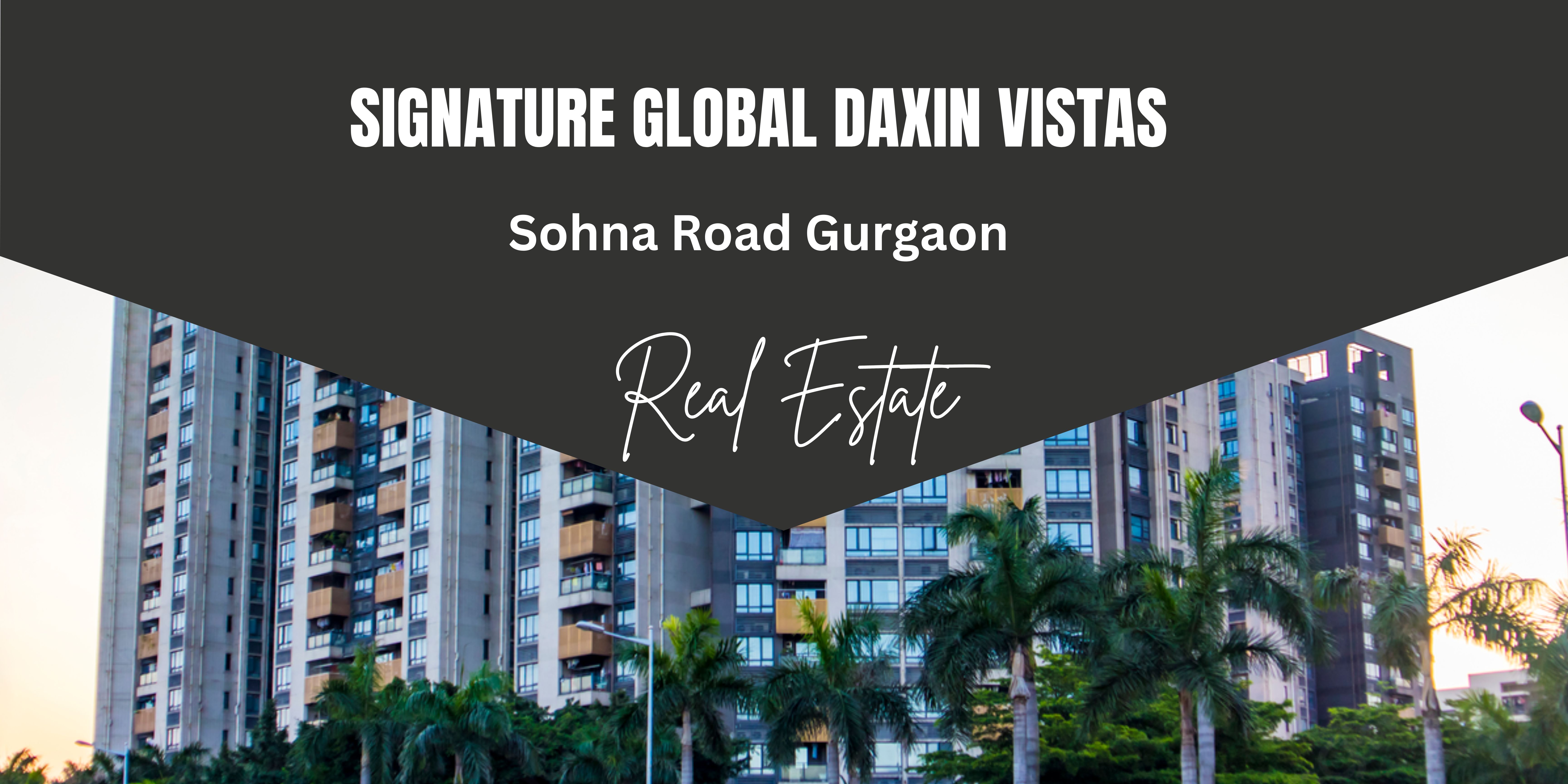 Signature Global Daxin Vistas Sohna Road Gurgaon | Your Gateway to Dream Living