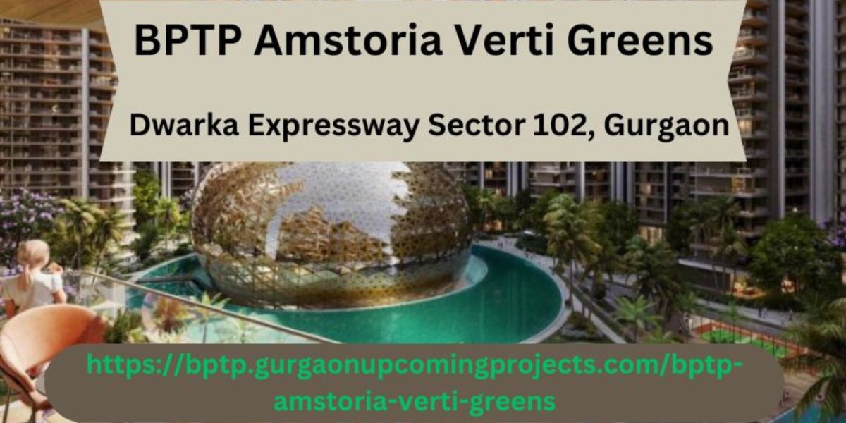 BPTP Amstoria Verti Greens: Luxury Apartments in Gurgaon